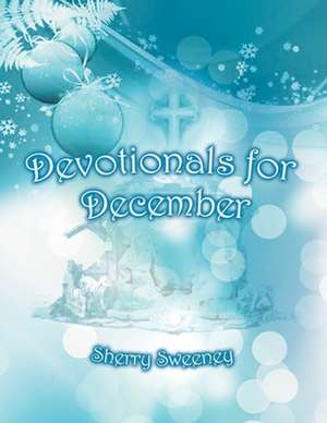 Devotionals for December de Sherry Sweeney