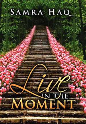 Haq, S: Live in the Moment