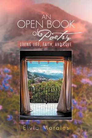 An Open Book of Poetry de Elvia Morales