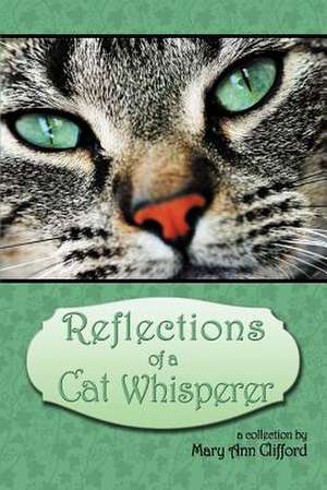 Reflections of a Cat Whisperer de Mary Ann Clifford