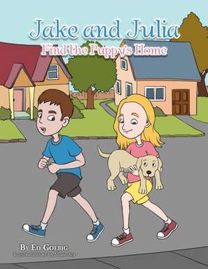 Jake and Julia Find the Puppy's Home de Ed Goebig