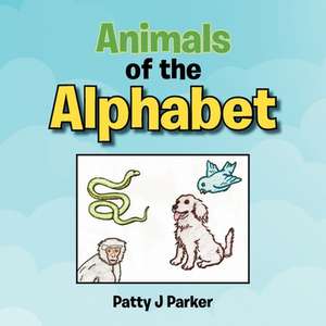 Animals of the Alphabet de Patty J Parker