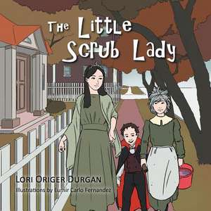 The Little Scrub Lady de Lori Origer Durgan