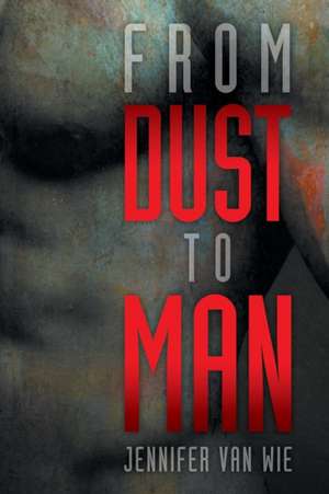 From Dust to Man de Jennifer Van Wie