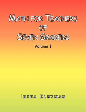 Math for Teachers of Seven Graders de Irina Kleyman