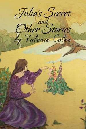 Julia's Secret and Other Stories by Valerie Coles de Valerie Coles