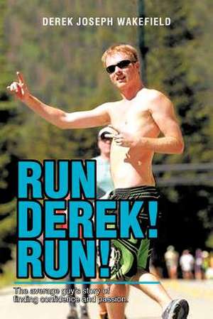 Run Derek! Run! de Derek Joseph Wakefield