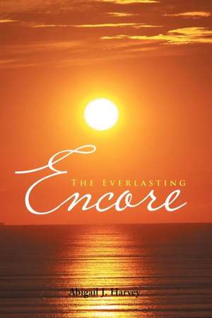 The Everlasting Encore de Abigail J. Harvey