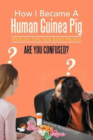 How I Became a Human Guinea Pig de Maxine Bennett Gp