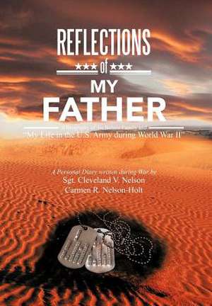 Reflections of My Father de Sgt Cleveland V. Nelson Nelson-Holt