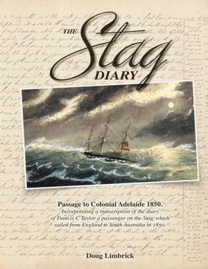 The Stag Diary - Passage to Colonial Adelaide 1850 de Doug Limbrick