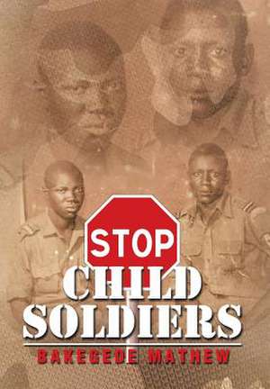 Stop Child Soldiers de Bakegede Mathew