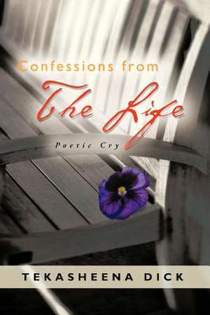 Confessions from the Life de Tekasheena Dick