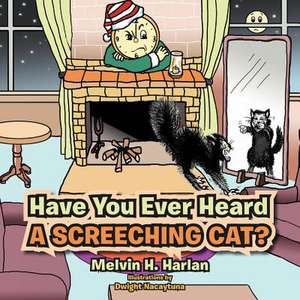 Have You Ever Heard a Screeching Cat? de Melvin H. Harlan