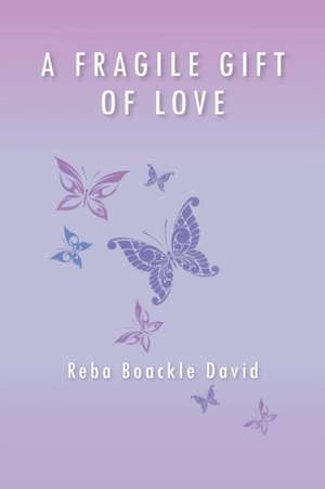 A Fragile Gift of Love de Reba Boackle David