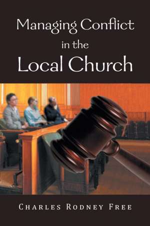 Managing Conflict in the Local Church de Charles Rodney Free