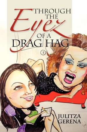 Through the Eyez of a Drag Hag de Julitza Gerena