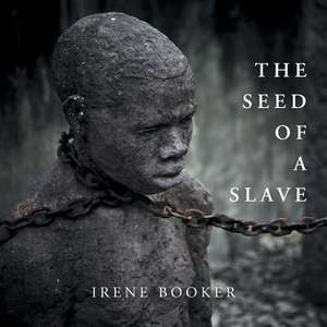 The Seed of a Slave de Irene Booker