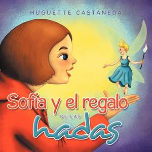 Sofía y el regalo de las hadas de Huguette Castaneda