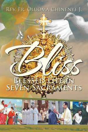 BLISS (Blessed Life in Seven Sacraments) de Rev. Fr. Oluoma Chinenye J.