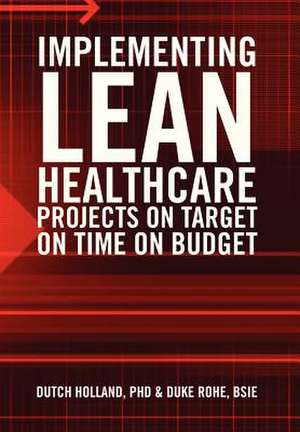 IMPLEMENTING LEAN HEALTHCARE PROJECTS ON TARGET ON TIME ON BUDGET de Dutch Holland