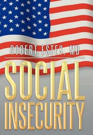 Social Insecurity de Robert Estes MD