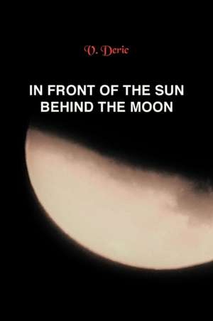 In Front of the Sun, Behind the Moon de Vojislav Deric