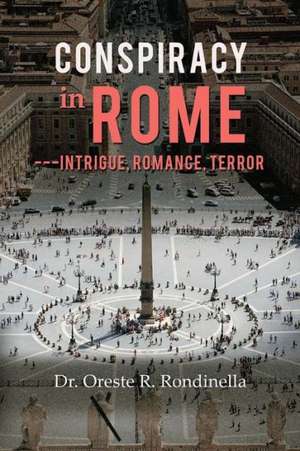 Conspiracy in Rome---Intrigue, Romance, Terror de Oreste R. Rondinella