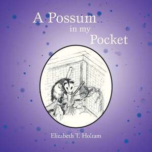 A Possum in My Pocket de Elizabeth T. Holtam