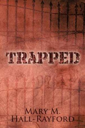 Trapped de Mary M. Hall-Rayford