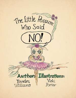 The Little Possum Who Said No! de Xandra Williams