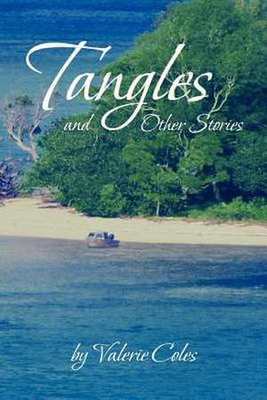 Tangles and Other Stories by Valerie Coles de Valerie Coles