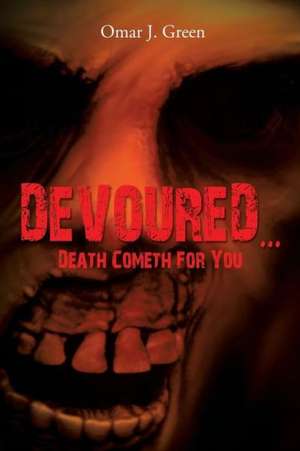 Devoured. Death Cometh for You de Omar J. Green