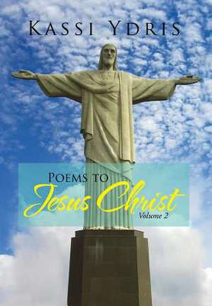 Ydris, K: Poems to Jesus Christ Volume 2