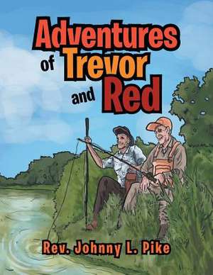 Adventures of Trevor and Red de Rev Johnny L. Pike