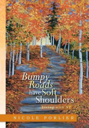 Bumpy Roads Have Soft Shoulders de Nicole Porlier