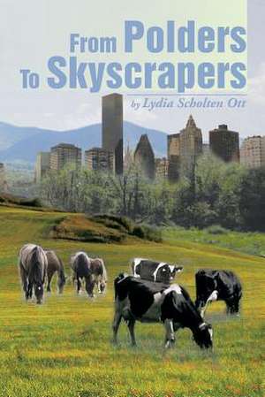 From Polders to Skyscrapers de Lydia Scholten Ott