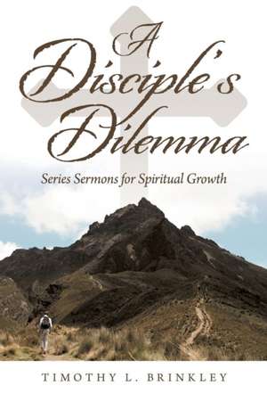 A Disciple's Dilemma de Timothy L. Brinkley