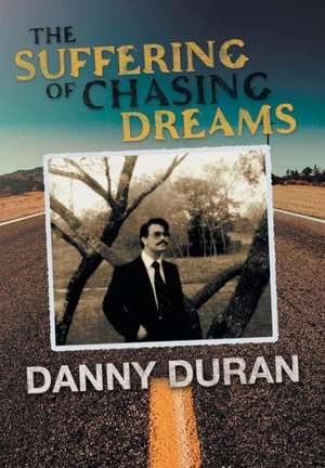 The Suffering of Chasing Dreams de Danny Duran