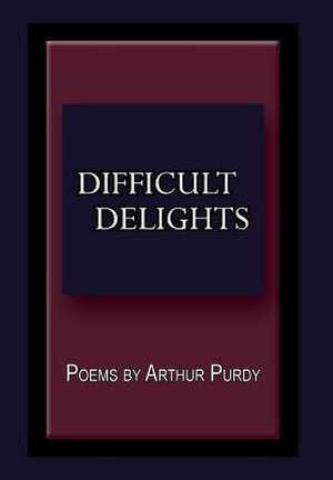 Difficult Delights de Arthur Purdy