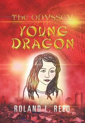 The Odyssey of the Young Dragon de Roland L. Reed