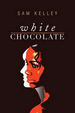 White Chocolate de Sam Kelley