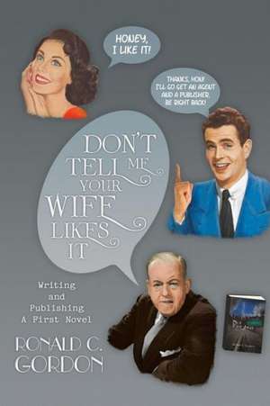 Don't Tell Me Your Wife Likes It de Ronald C. Gordon