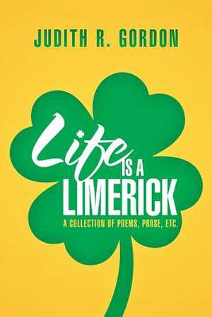 Life Is a Limerick de Judith R. Gordon