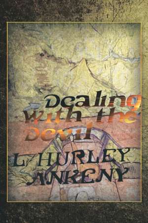 Dealing With The Devil de L. Hurley Ankeny