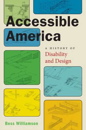 Accessible America – A History of Disability and Design de Bess Williamson