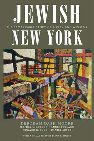 Jewish New York – The Remarkable Story of a City and a People de Deborah Dash Moore