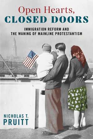 Open Hearts, Closed Doors – Immigration Reform and the Waning of Mainline Protestantism de Nicholas T. Pruitt