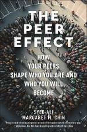 The Peer Effect – How Your Peers Shape Who You Are and Who You Will Become de Syed Ali