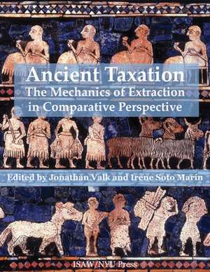 Ancient Taxation – The Mechanics of Extraction in Comparative Perspective de Jonathan Valk